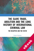 Cover of The Slave Trade, Abolition and the Long History of International Criminal Law: The Recaptive and the Victim (eBook)