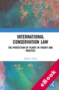 Cover of International Conservation Law: The Protection of Plants in Theory and Practice (eBook)