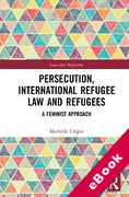 Cover of Persecution, International Refugee Law and Refugees: A Feminist Approach (eBook)