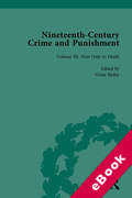 Cover of Nineteenth-Century Crime and Punishment, Volume III: Next Only to Death - Secondary Punishments (eBook)