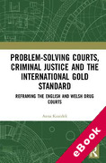 Cover of Problem-Solving Courts, Criminal Justice and the International Gold Standard: Reframing the English and Welsh Drug Courts (eBook)