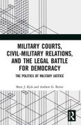 Cover of Military Courts, Civil-Military Relations, and the Legal Battle for Democracy: The Politics of Military Justice
