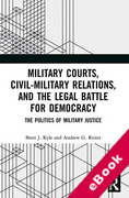 Cover of Military Courts, Civil-Military Relations, and the Legal Battle for Democracy: The Politics of Military Justice (eBook)