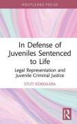 Cover of In Defense of Juveniles Sentenced to Life: Legal Representation and Juvenile Criminal Justice