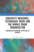 Cover of Biosafety Measures, Technology Risks and the World Trade Organization: Thriving and Surviving in the Age of Biotech