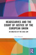 Cover of Headscarves and the Court of Justice of the European Union: An Analysis of the Case Law