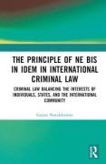 Cover of The Principle of 'ne bis in idem' in International Criminal Law: Balancing the Interests of Individuals, States, and the International Community