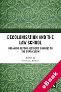Cover of Decolonisation and the Law School: Dreaming Beyond Aesthetic Changes to the Curriculum (eBook)