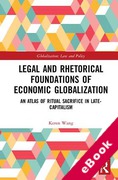Cover of Legal and Rhetorical Foundations of Economic Globalization: An Atlas of Ritual Sacrifice in Late-Capitalism (eBook)