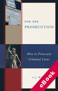 Cover of For the Prosecution: How to Prosecute Criminal Cases (eBook)
