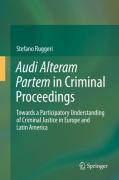 Cover of Audi Alteram Partem in Criminal Proceedings: Towards a Participatory Understanding of Criminal Justice in Europe and Latin America