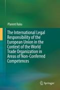 Cover of The International Legal Responsibility of the European Union in the Context of the World Trade Organization in Areas of Non-Conferred Competences