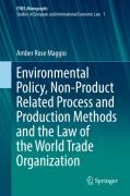 Cover of Environmental Policy, Non-Product Related Process and Production Methods and the Law of the World Trade Organization