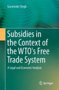 Cover of Subsidies in the Context of the WTO's Free Trade System: A Legal and Economic Analysis