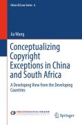 Cover of Conceptualizing Copyright Exceptions in China and South Africa: A Developing View from the Developing Countries