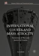 Cover of International Courts and Mass Atrocity: Narratives of War and Justice in Croatia