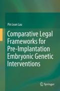 Cover of Comparative Legal Frameworks for Pre-Implantation Embryonic Genetic Interventions
