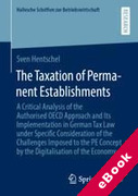 Cover of The Taxation of Permanent Establishments: A Critical Analysis of the Authorised OECD Approach and Its Implementation in German Tax Law under Specific Consideration of the Challenges Imposed to the PE Concept by the Digitalisation of the Economy (eBook)