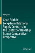 Cover of Good Faith in Long-Term Relational Supply Contracts in the Context of Hardship from A Comparative Perspective