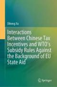 Cover of Interactions Between Chinese Tax Incentives and WTO's Subsidy Rules Against the Background of EU State Aid