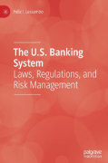 Cover of The U.S. Banking System: Laws, Regulations, and Risk Management