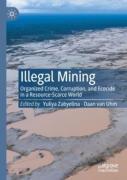 Cover of Illegal Mining: Organized Crime, Corruption, and Ecocide in a Resource-Scarce World