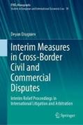 Cover of Interim Measures in Cross-Border Civil and Commercial Disputes: Interim Relief Proceedings in International Litigation and Arbitration