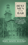 Cover of Best Men of the Bar: The Early Years of the American Bar Association 1878-1928