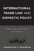 Cover of International Trade Law and Domestic Policy: Canada, the United States, and the Wto