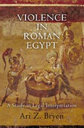 Cover of Violence in Roman Egypt: A Study in Legal Interpretation