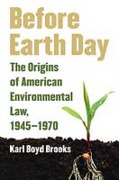 Cover of Before Earth Day: The Origins of American Environmental Law, 1945-1970