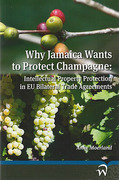 Cover of Why Jamaica Wants to Protect Champagne: Intellectual Property Protection in EU Bilateral Trade Agreements