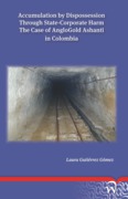 Cover of Accumulation by Dispossession Through State-Corporate Harm: The Case of AngloGold Ashanti in Colombia