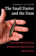 Cover of The Snail Darter and the Dam: How Pork-Barrel Politics Endangered a Fish and Killed a River